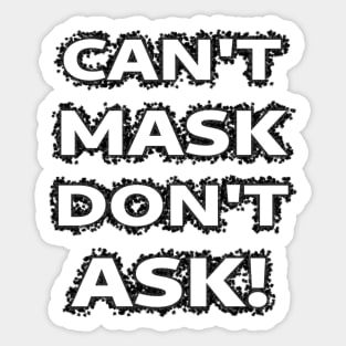 Can't Mask Don't Ask Sticker